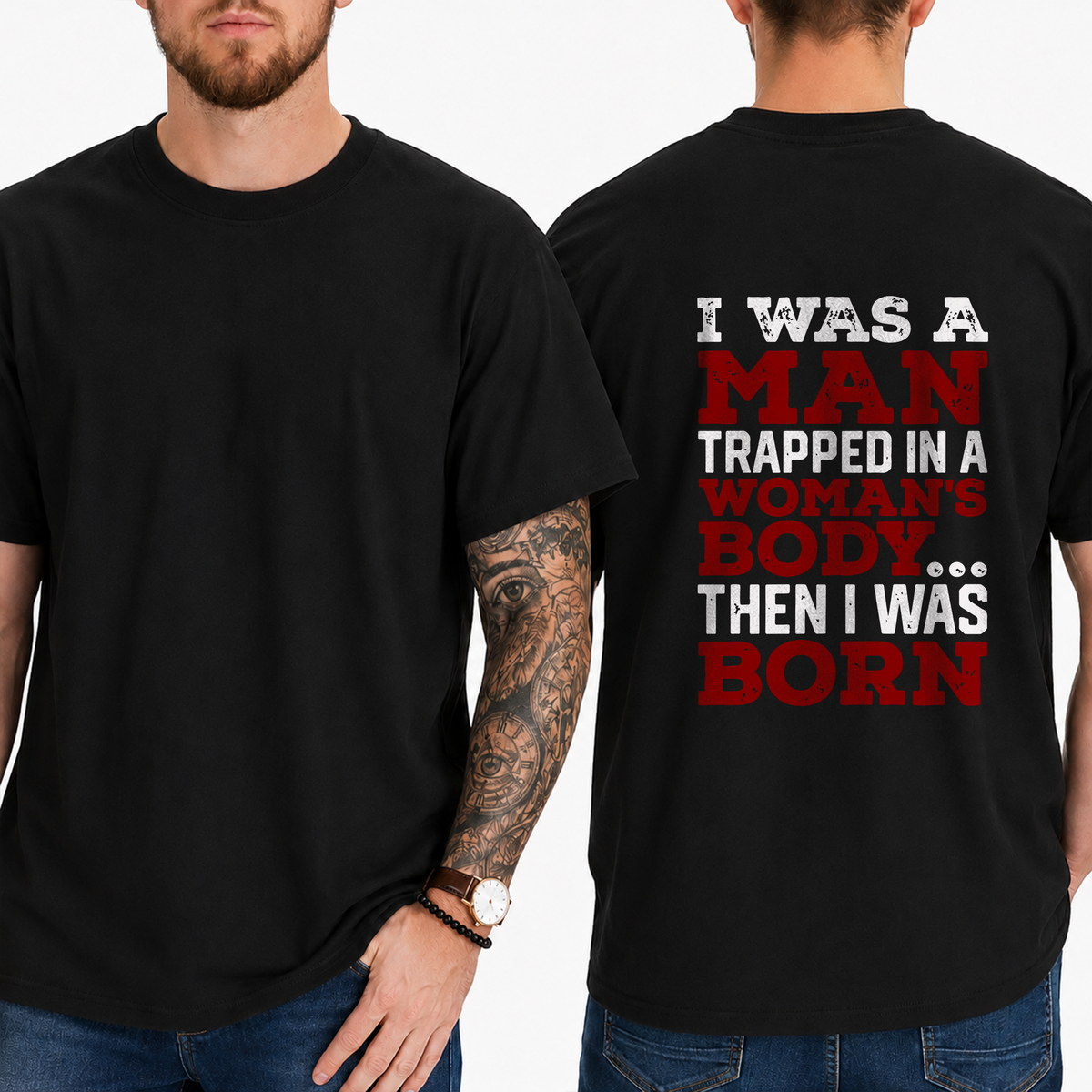 "I Was A Man Trapped In A Woman's Body... Then I Was Born" T-Shirt