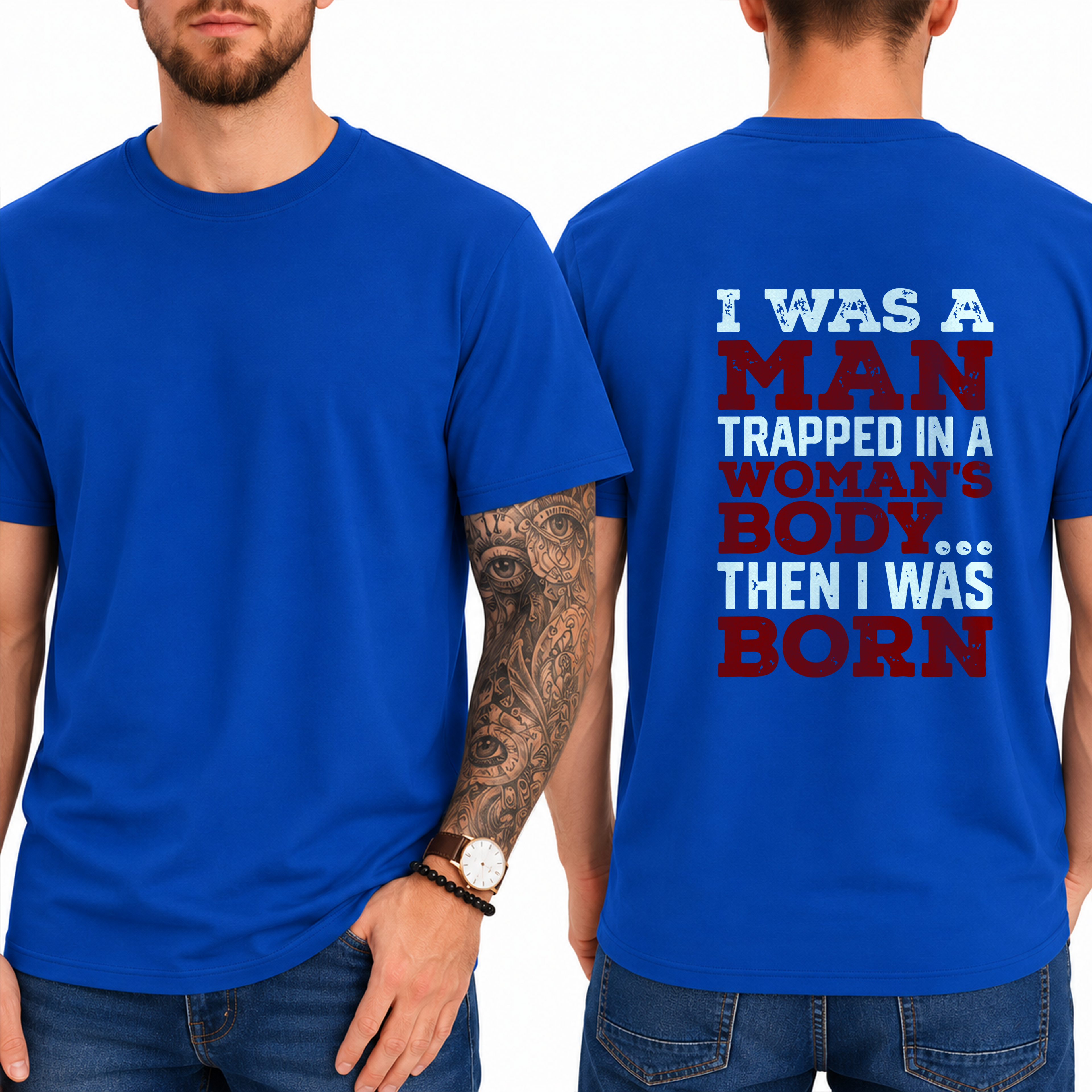 "I Was A Man Trapped In A Woman's Body... Then I Was Born" T-Shirt
