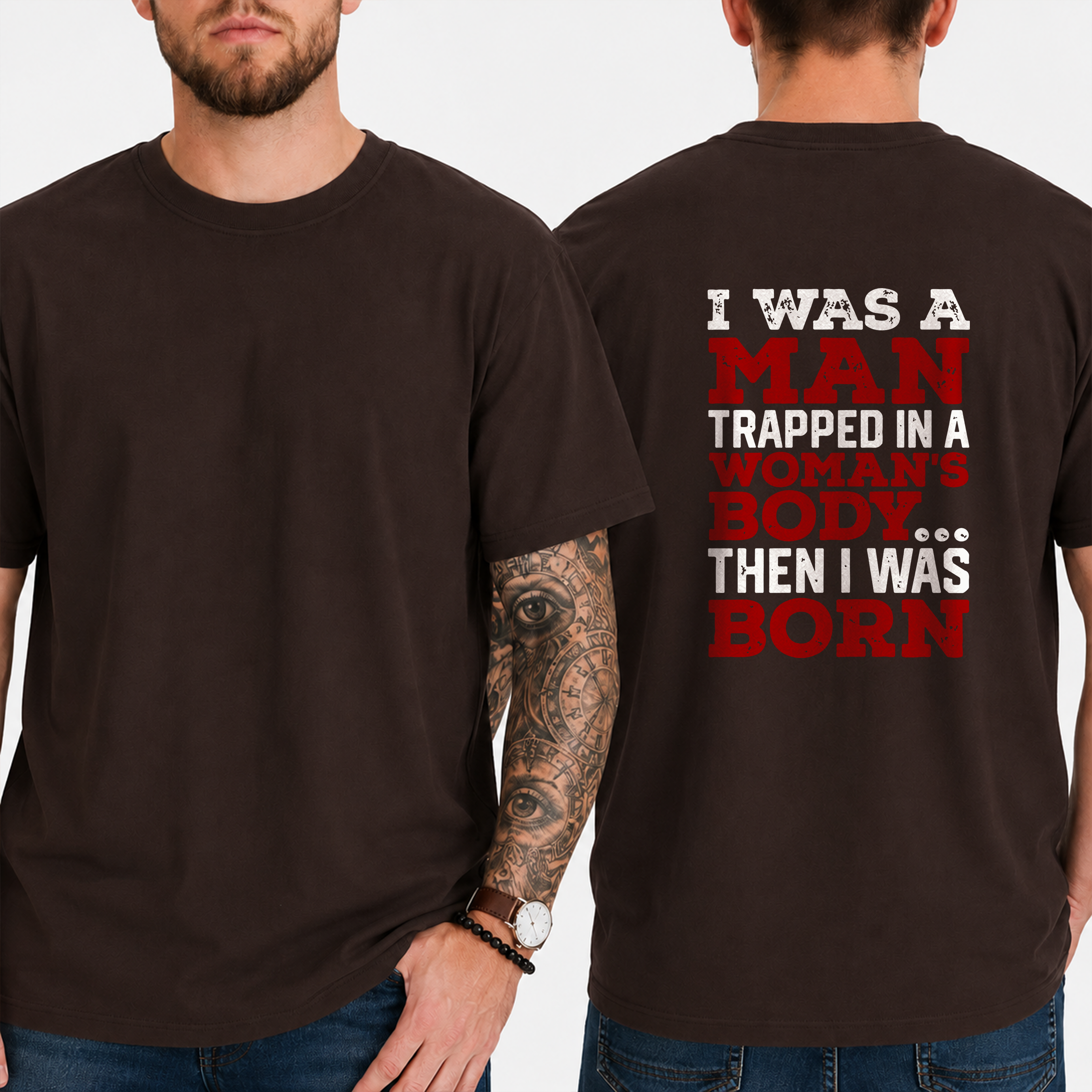 "I Was A Man Trapped In A Woman's Body... Then I Was Born" T-Shirt