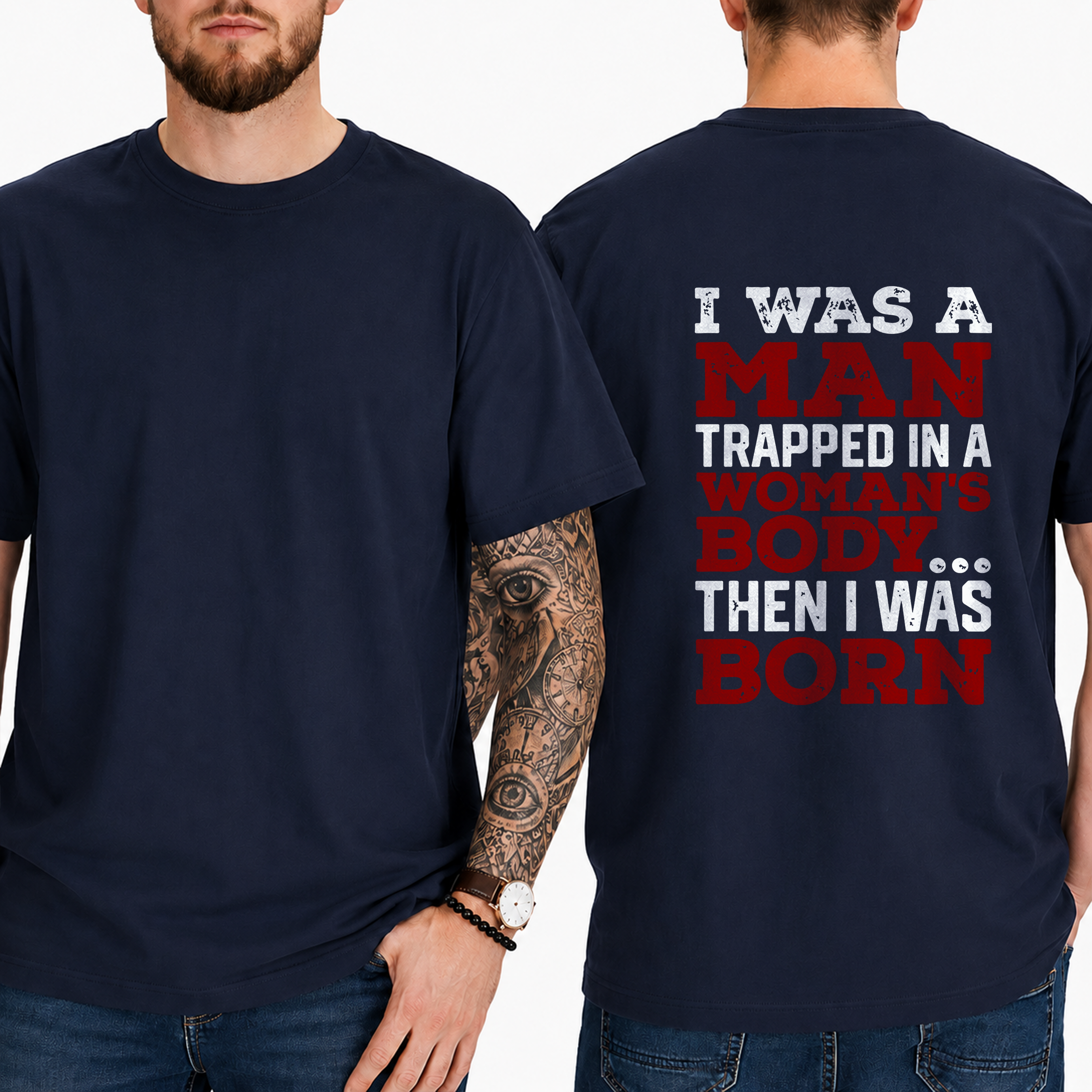 "I Was A Man Trapped In A Woman's Body... Then I Was Born" T-Shirt