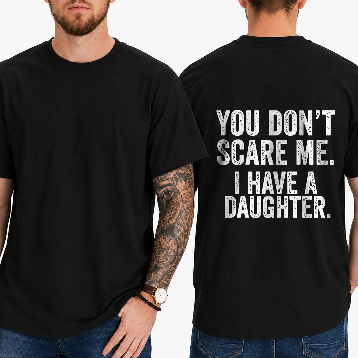 "You Don't Scare Me. I Have A Daughter." T-Shirt