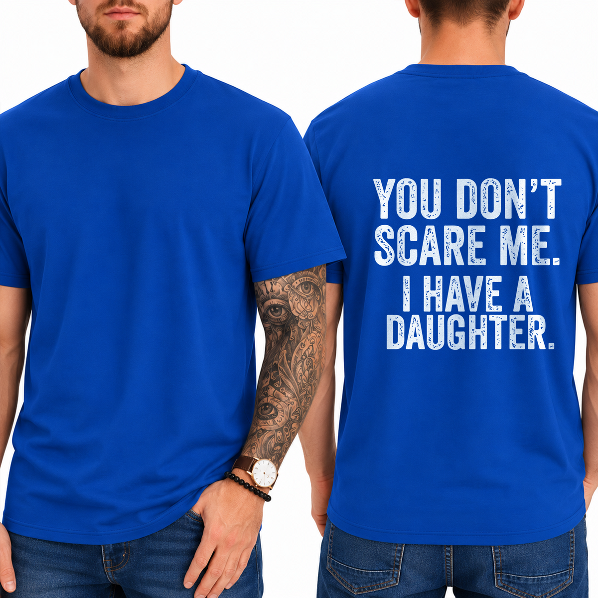 "You Don't Scare Me. I Have A Daughter." T-Shirt