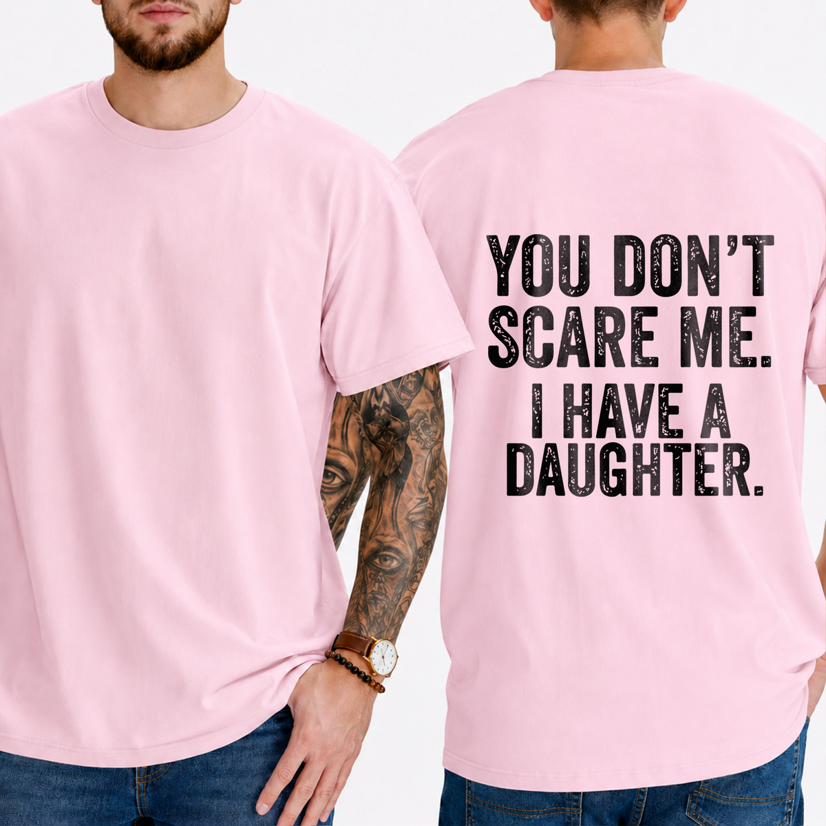 "You Don't Scare Me. I Have A Daughter." T-Shirt