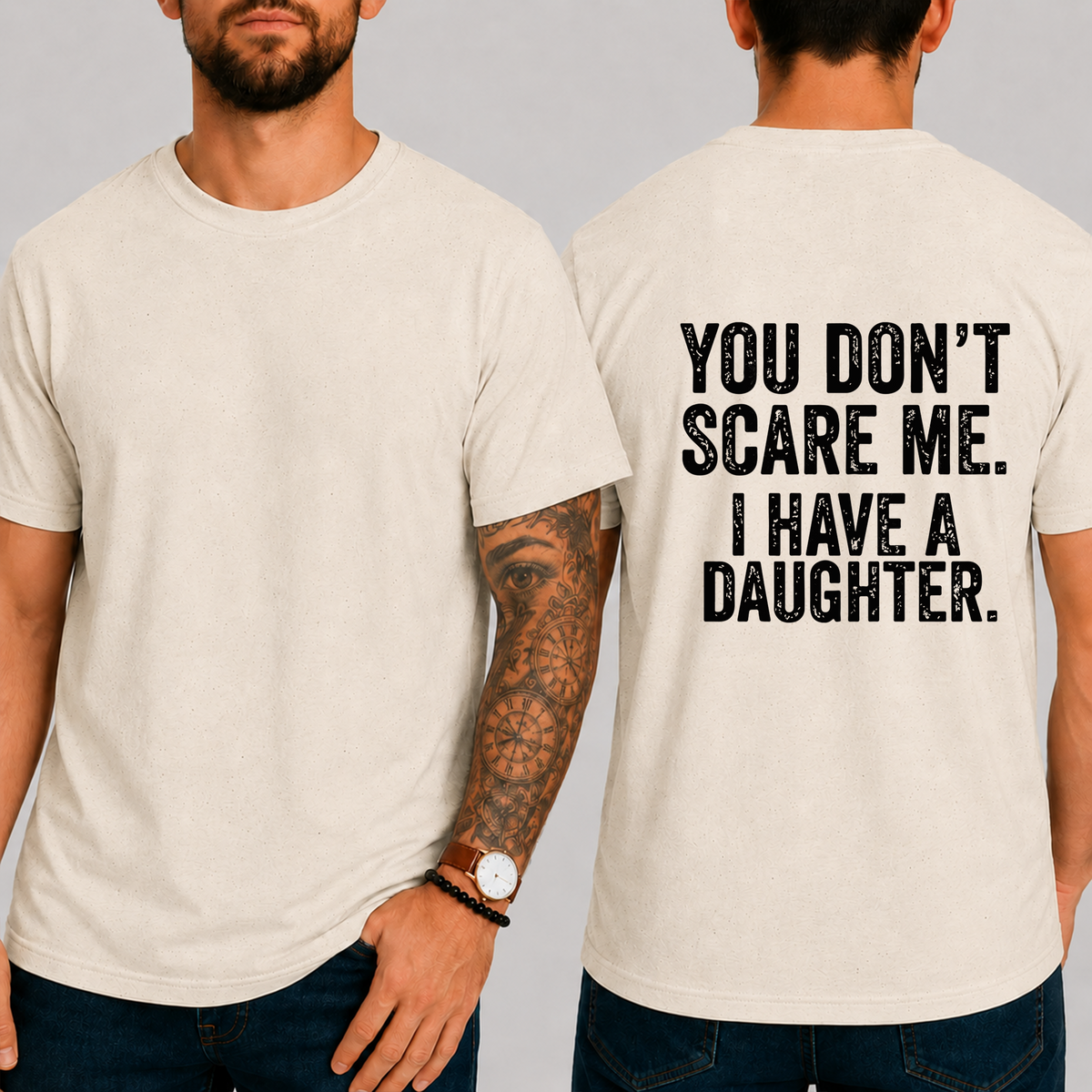 "You Don't Scare Me. I Have A Daughter." T-Shirt