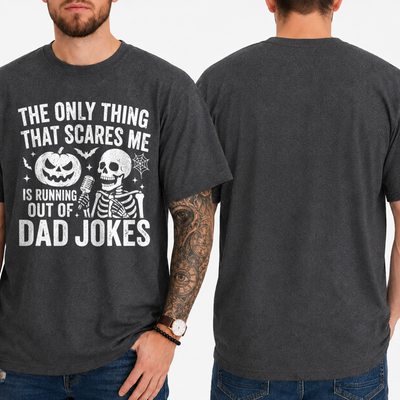 "THE ONLY THING THAT SCARES ME IS RUNNING OUT OF... DAD JOKES" T-Shirt