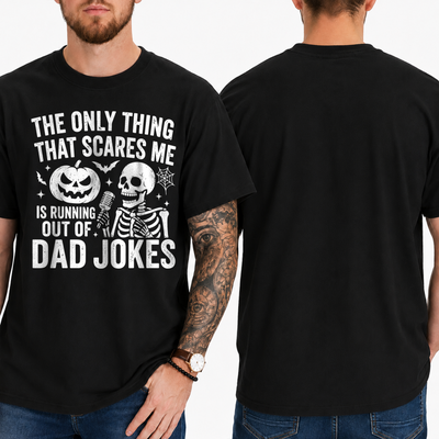 "THE ONLY THING THAT SCARES ME IS RUNNING OUT OF... DAD JOKES" T-Shirt