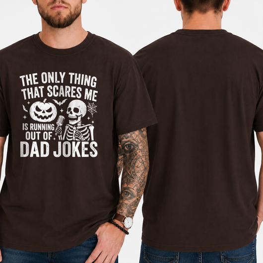 "THE ONLY THING THAT SCARES ME IS RUNNING OUT OF... DAD JOKES" T-Shirt
