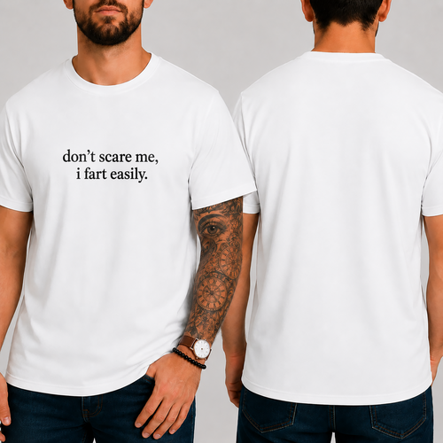 "don't scare me, i fart easily." T-SHIRT