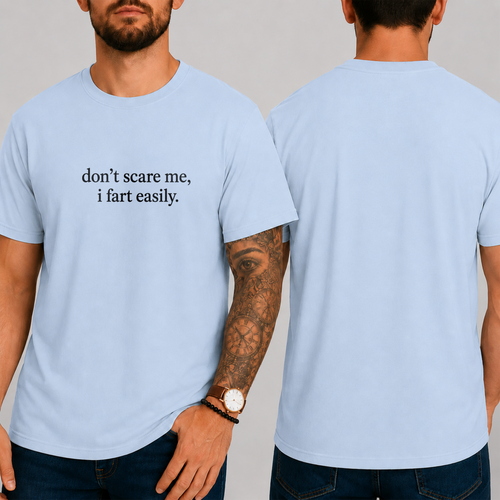 "don't scare me, i fart easily." T-SHIRT