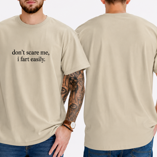 "don't scare me, i fart easily." T-SHIRT