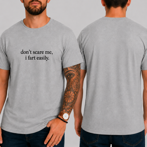 "don't scare me, i fart easily." T-SHIRT