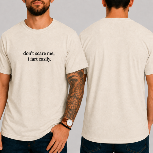 "don't scare me, i fart easily." T-SHIRT