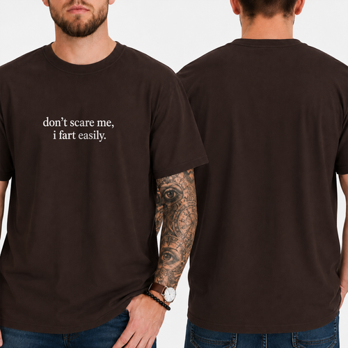 "don't scare me, i fart easily." T-SHIRT