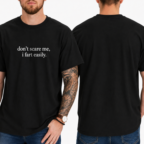 "don't scare me, i fart easily." T-SHIRT