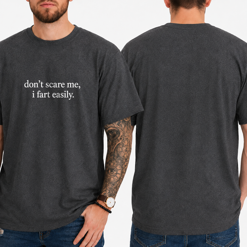 "don't scare me, i fart easily." T-SHIRT