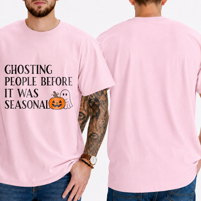 "GHOSTING PEOPLE BEFORE IT WAS SEASONAL" T-SHIRT