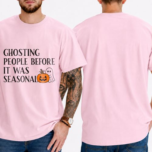 "GHOSTING PEOPLE BEFORE IT WAS SEASONAL" T-SHIRT