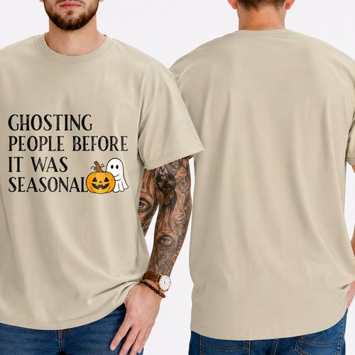"GHOSTING PEOPLE BEFORE IT WAS SEASONAL" T-SHIRT