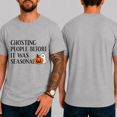 "GHOSTING PEOPLE BEFORE IT WAS SEASONAL" T-SHIRT