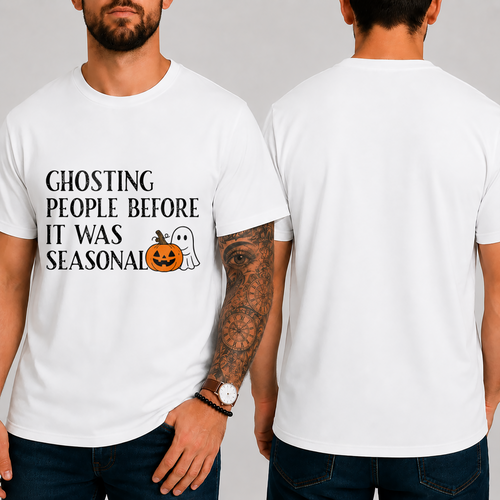 "GHOSTING PEOPLE BEFORE IT WAS SEASONAL" T-SHIRT