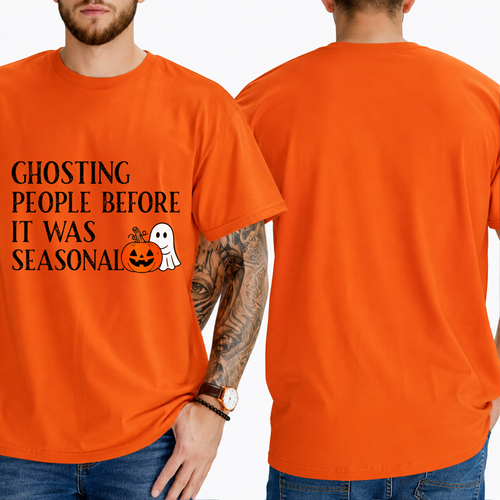 "GHOSTING PEOPLE BEFORE IT WAS SEASONAL" T-SHIRT
