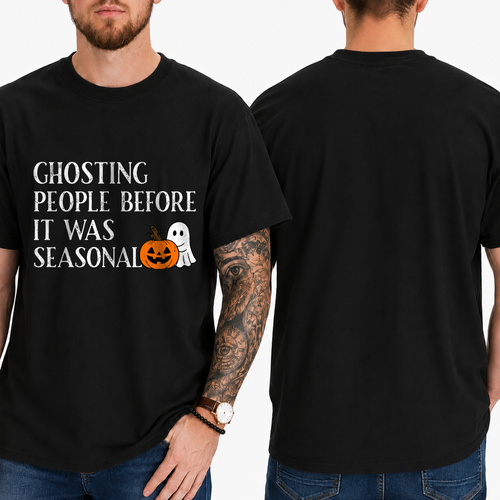 "GHOSTING PEOPLE BEFORE IT WAS SEASONAL" T-SHIRT