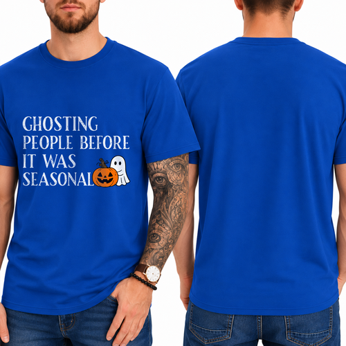 "GHOSTING PEOPLE BEFORE IT WAS SEASONAL" T-SHIRT