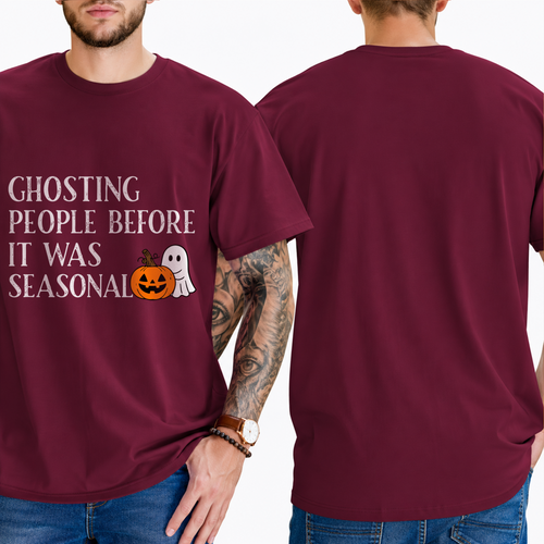 "GHOSTING PEOPLE BEFORE IT WAS SEASONAL" T-SHIRT