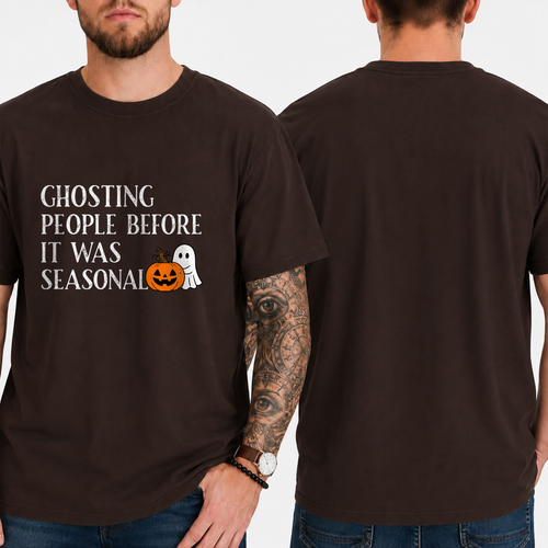 "GHOSTING PEOPLE BEFORE IT WAS SEASONAL" T-SHIRT