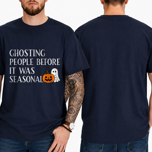 "GHOSTING PEOPLE BEFORE IT WAS SEASONAL" T-SHIRT