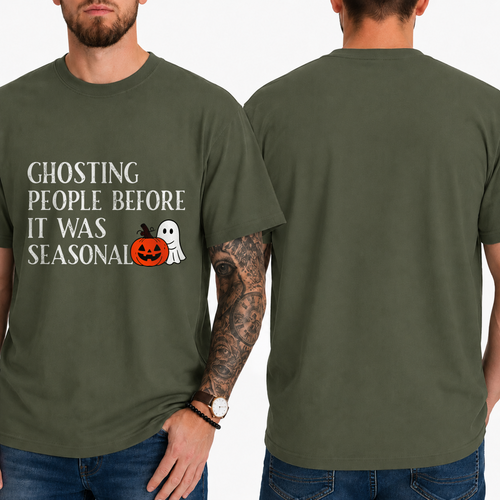 "GHOSTING PEOPLE BEFORE IT WAS SEASONAL" T-SHIRT