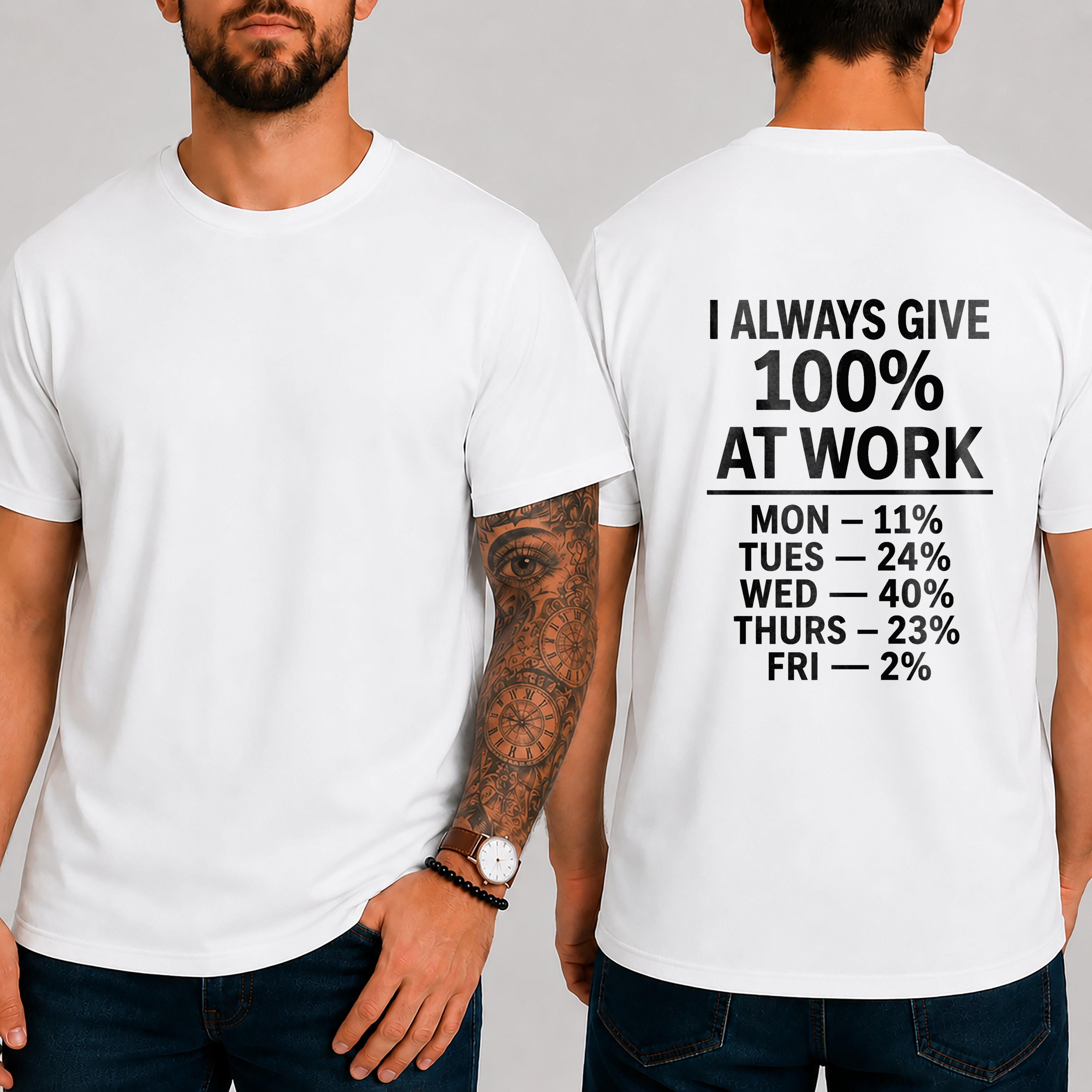 "I Always Give 100% At Work Mon — 11% Tues — 24% Wed — 40% Thurs — 23% Fri — 2%" T-Shirt