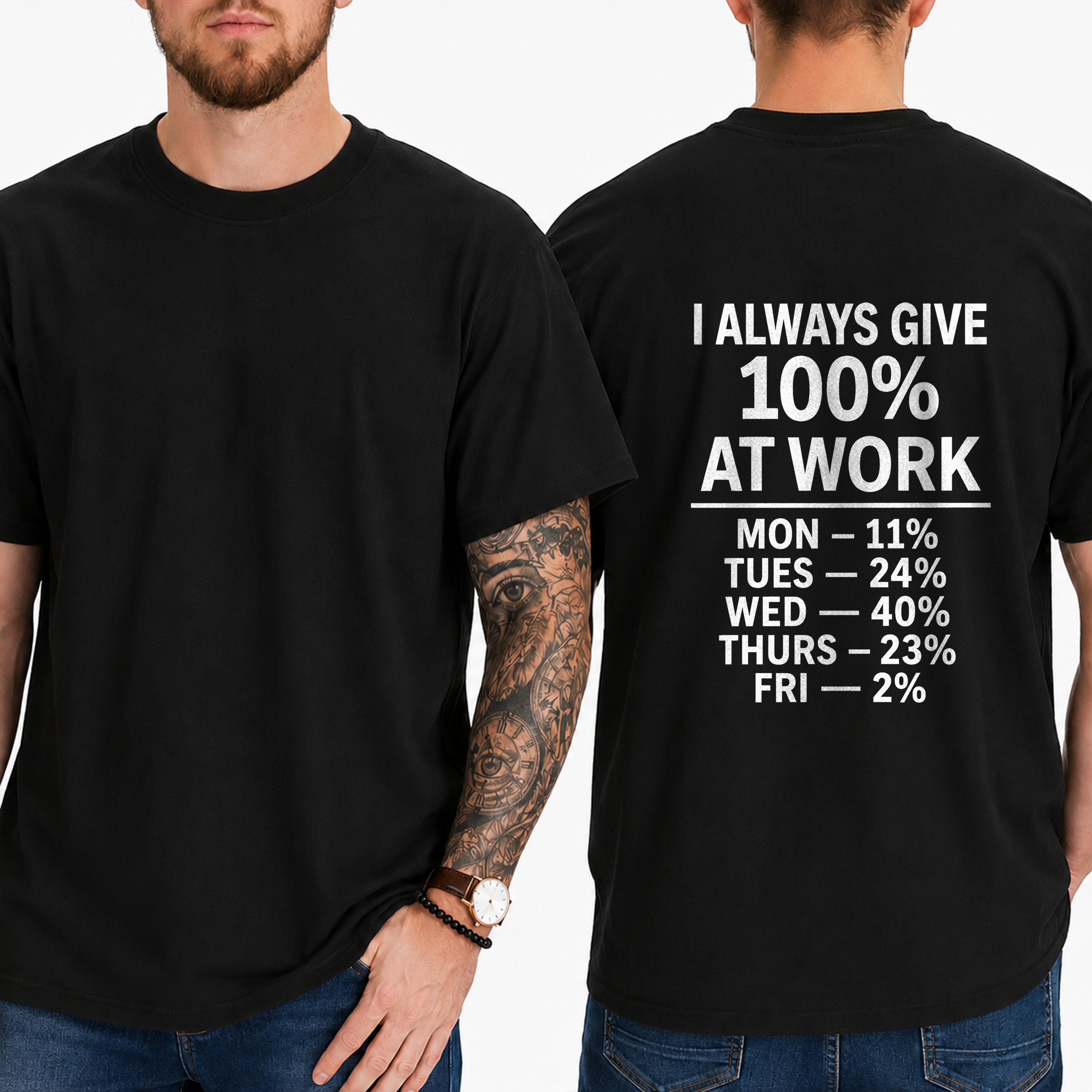 "I Always Give 100% At Work Mon — 11% Tues — 24% Wed — 40% Thurs — 23% Fri — 2%" T-Shirt