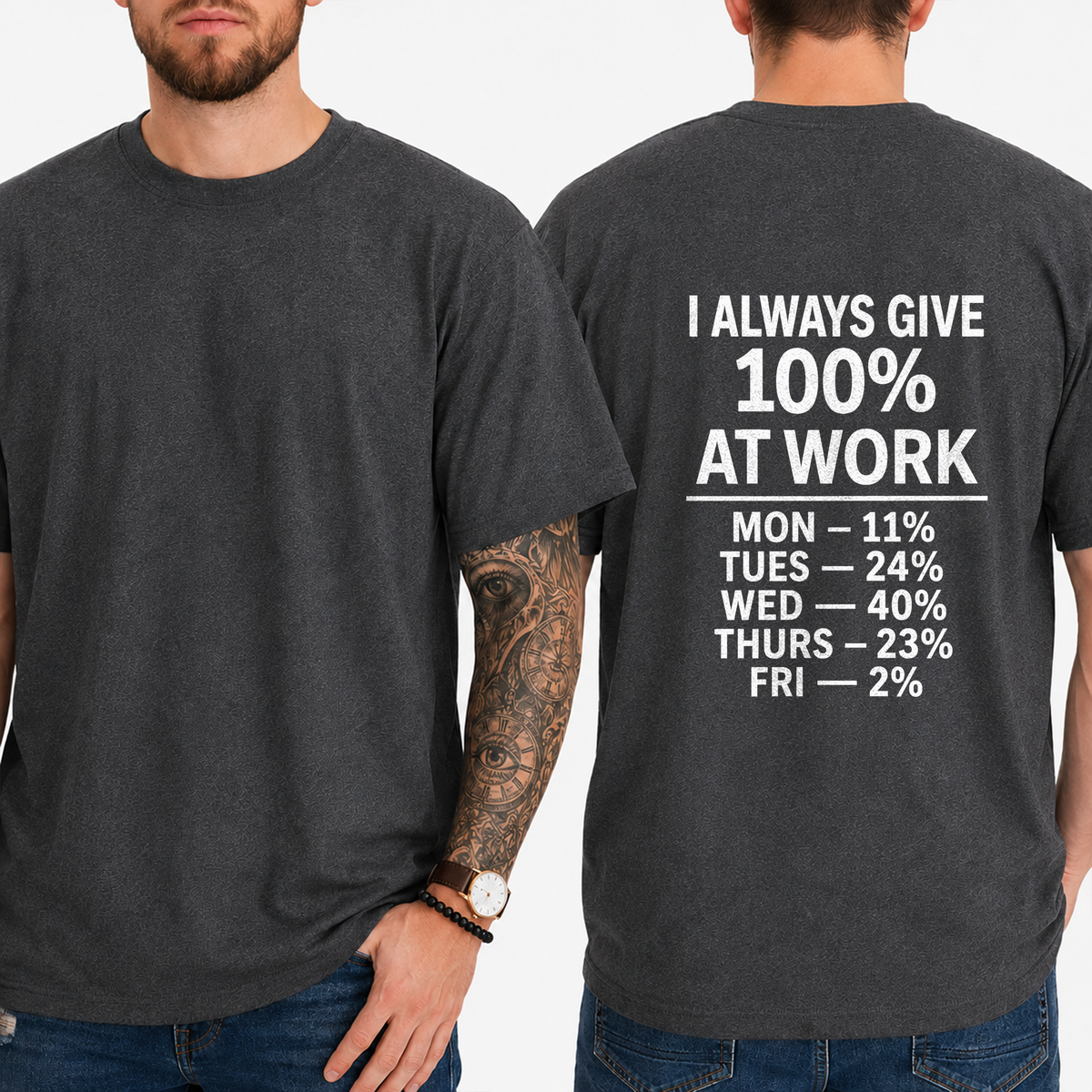 "I Always Give 100% At Work Mon — 11% Tues — 24% Wed — 40% Thurs — 23% Fri — 2%" T-Shirt