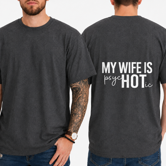 "MY WIFE IS PSYCHOTIC" T-SHIRT
