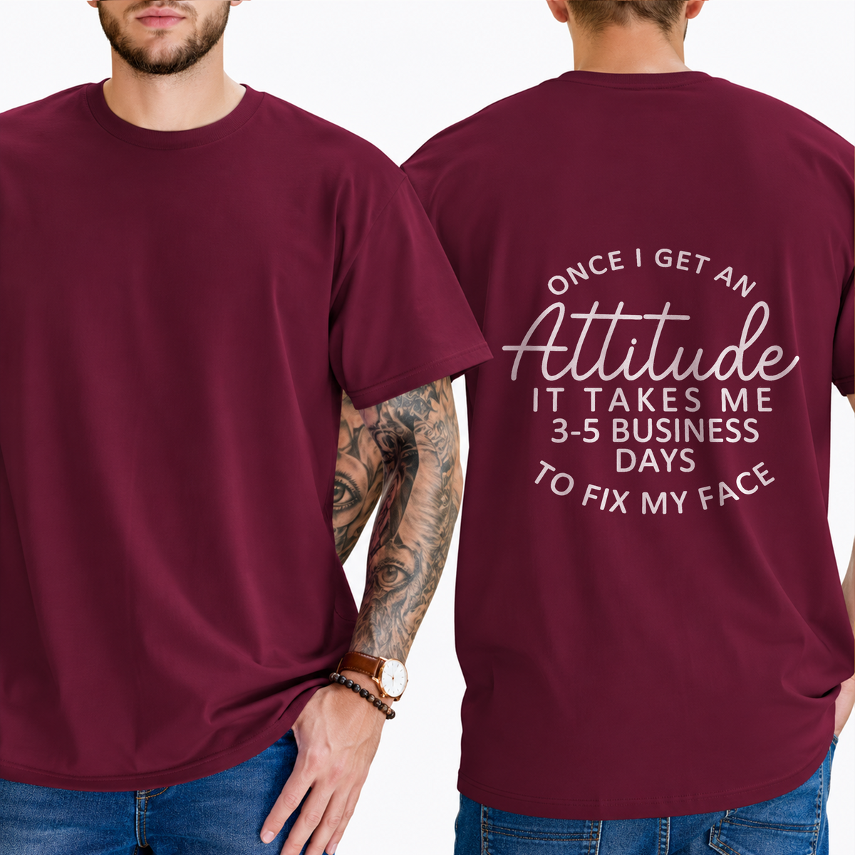 "Once I Get An Attitude It Takes Me 3-5 Business Days To Fix My Face" T-Shirt