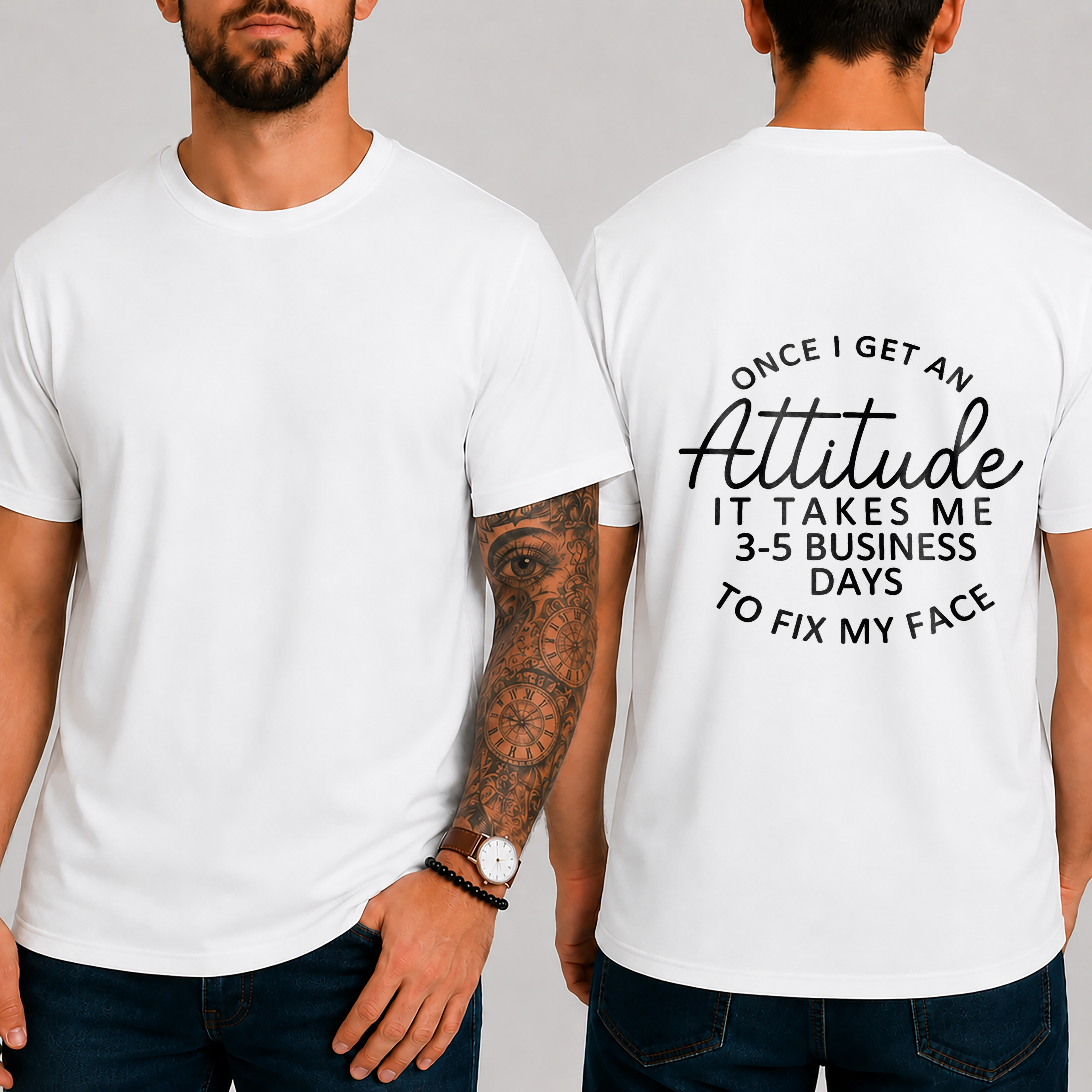 "Once I Get An Attitude It Takes Me 3-5 Business Days To Fix My Face" T-Shirt
