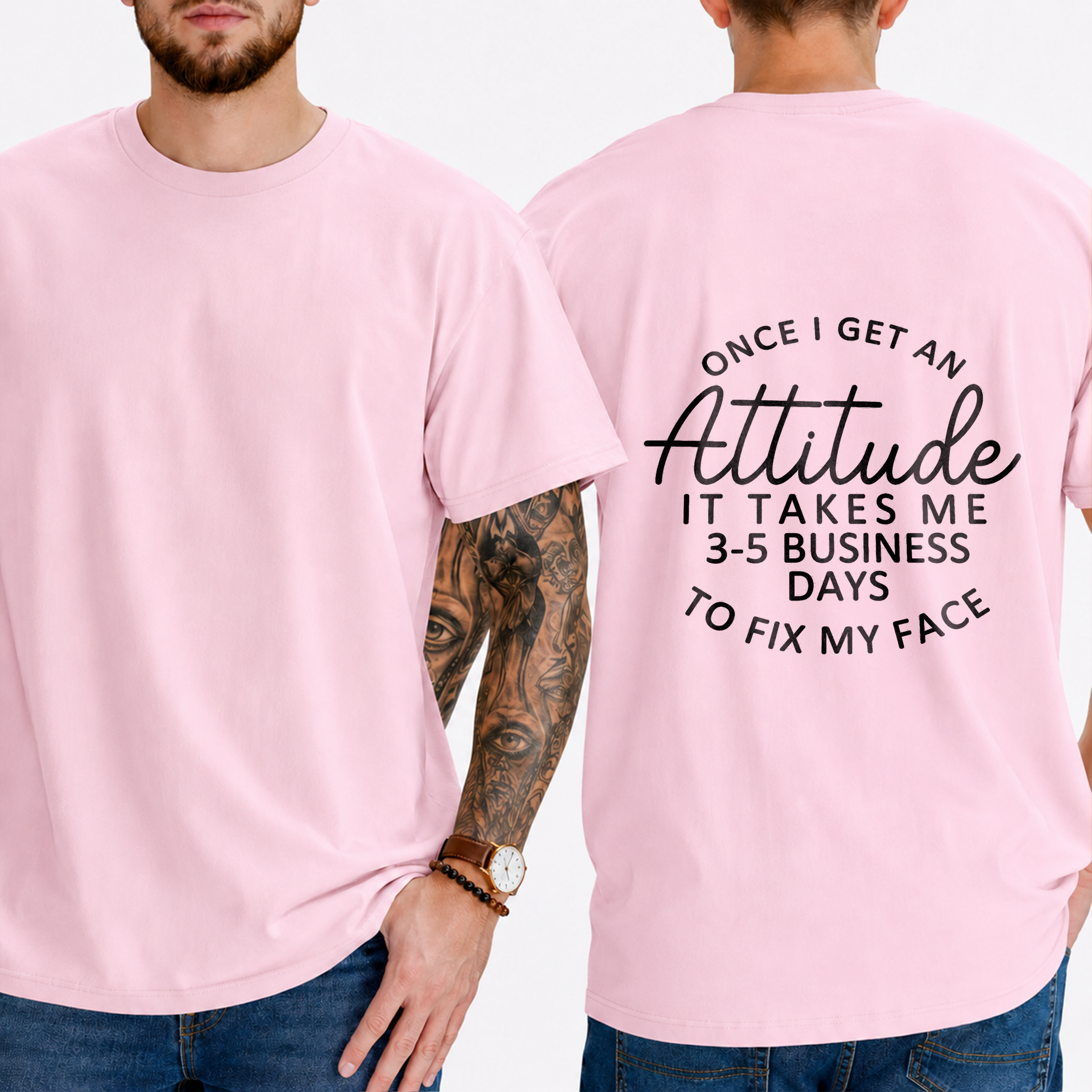 "Once I Get An Attitude It Takes Me 3-5 Business Days To Fix My Face" T-Shirt