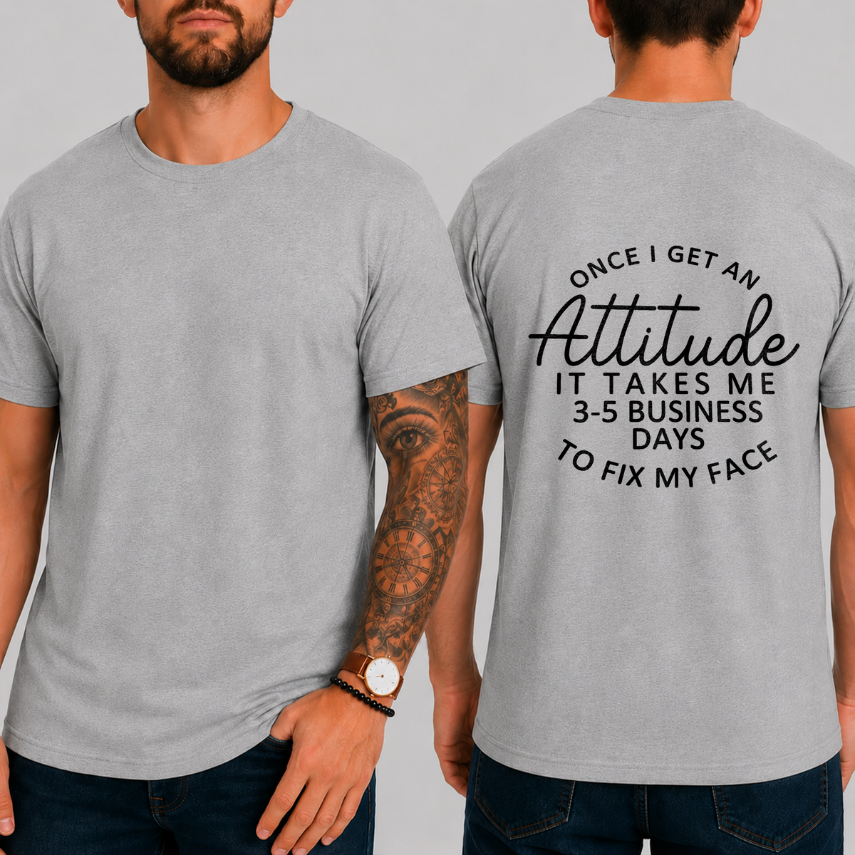 "Once I Get An Attitude It Takes Me 3-5 Business Days To Fix My Face" T-Shirt