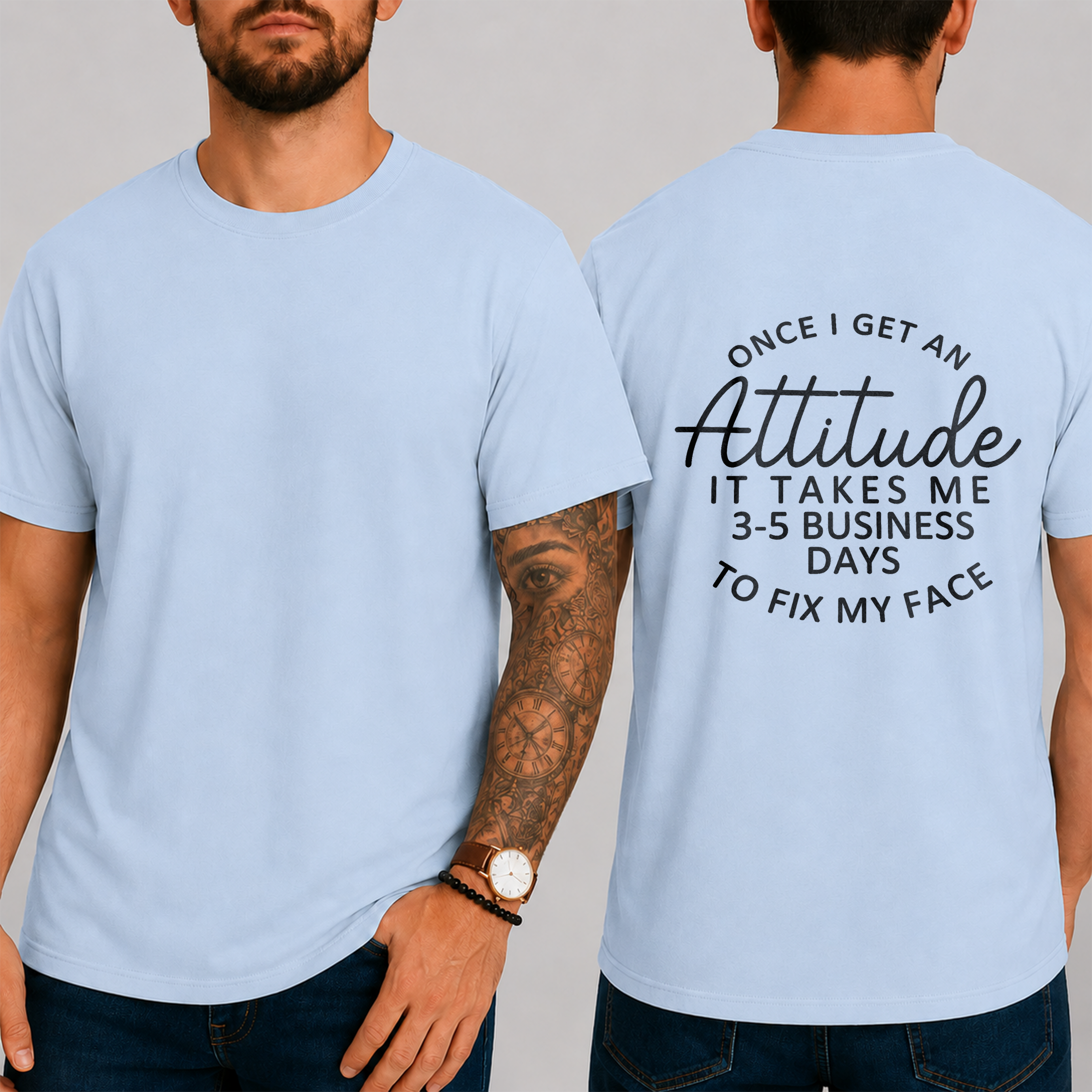 "Once I Get An Attitude It Takes Me 3-5 Business Days To Fix My Face" T-Shirt