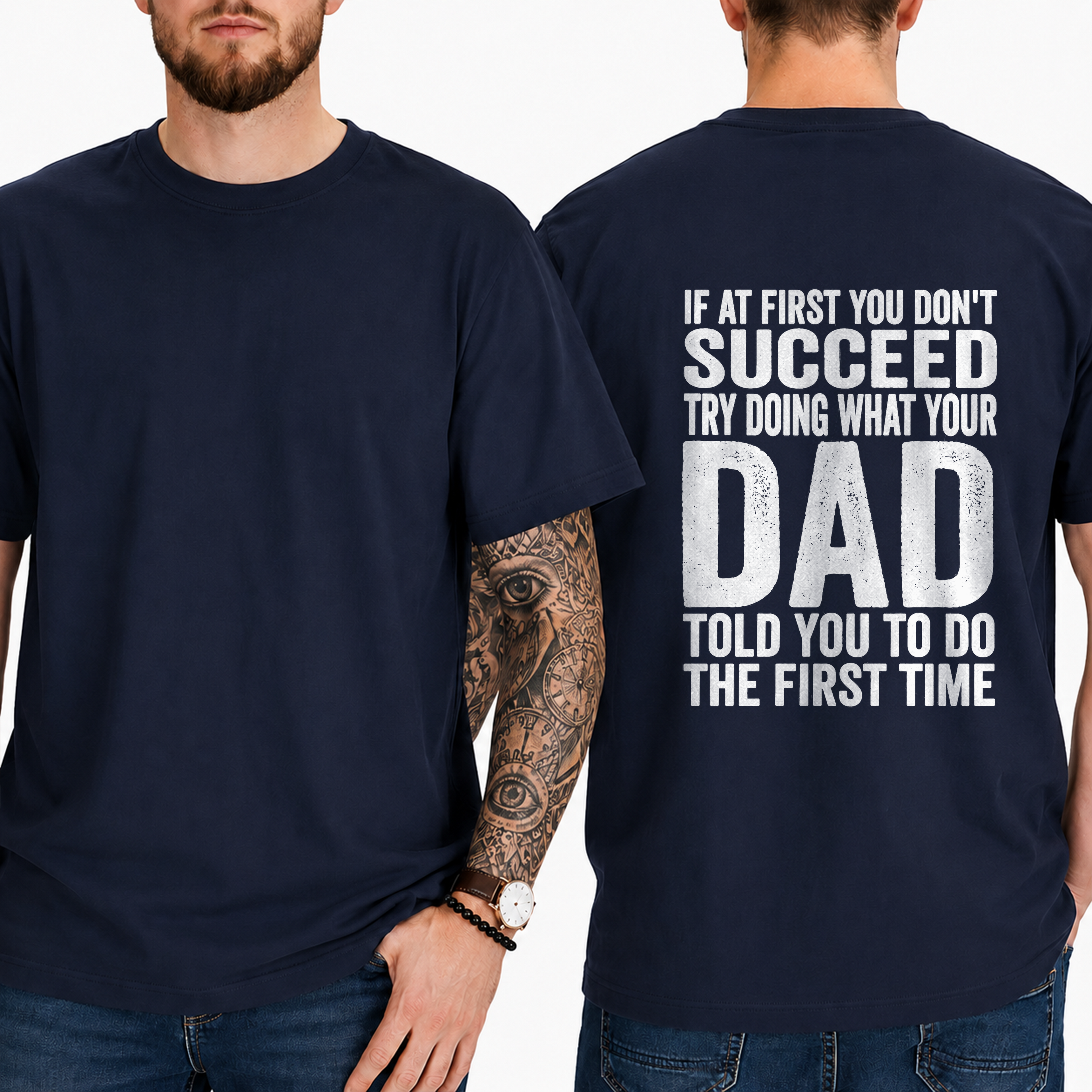 "If At First You Don't Succeed Try Doing What Your Dad Told You To Do The First Time" T-Shirt