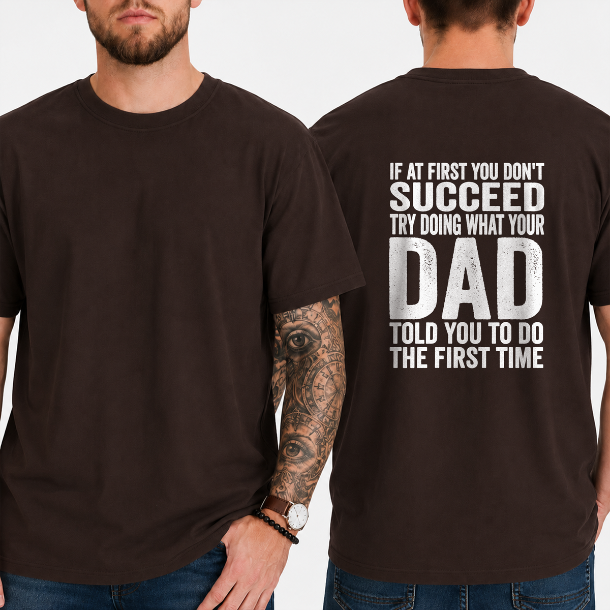 "If At First You Don't Succeed Try Doing What Your Dad Told You To Do The First Time" T-Shirt