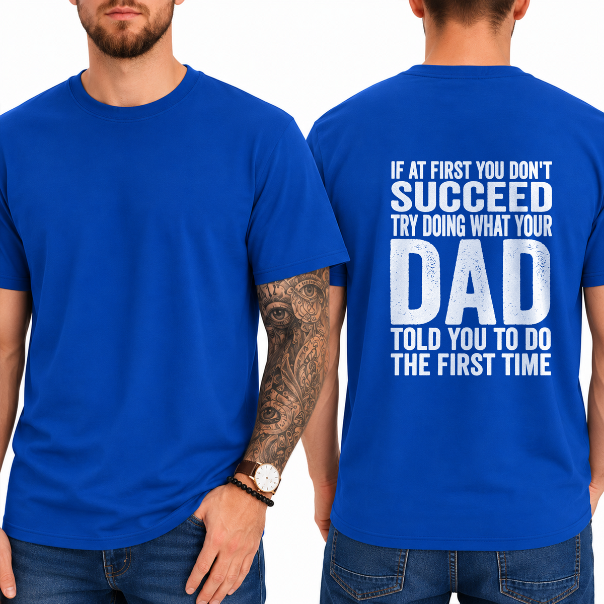 "If At First You Don't Succeed Try Doing What Your Dad Told You To Do The First Time" T-Shirt