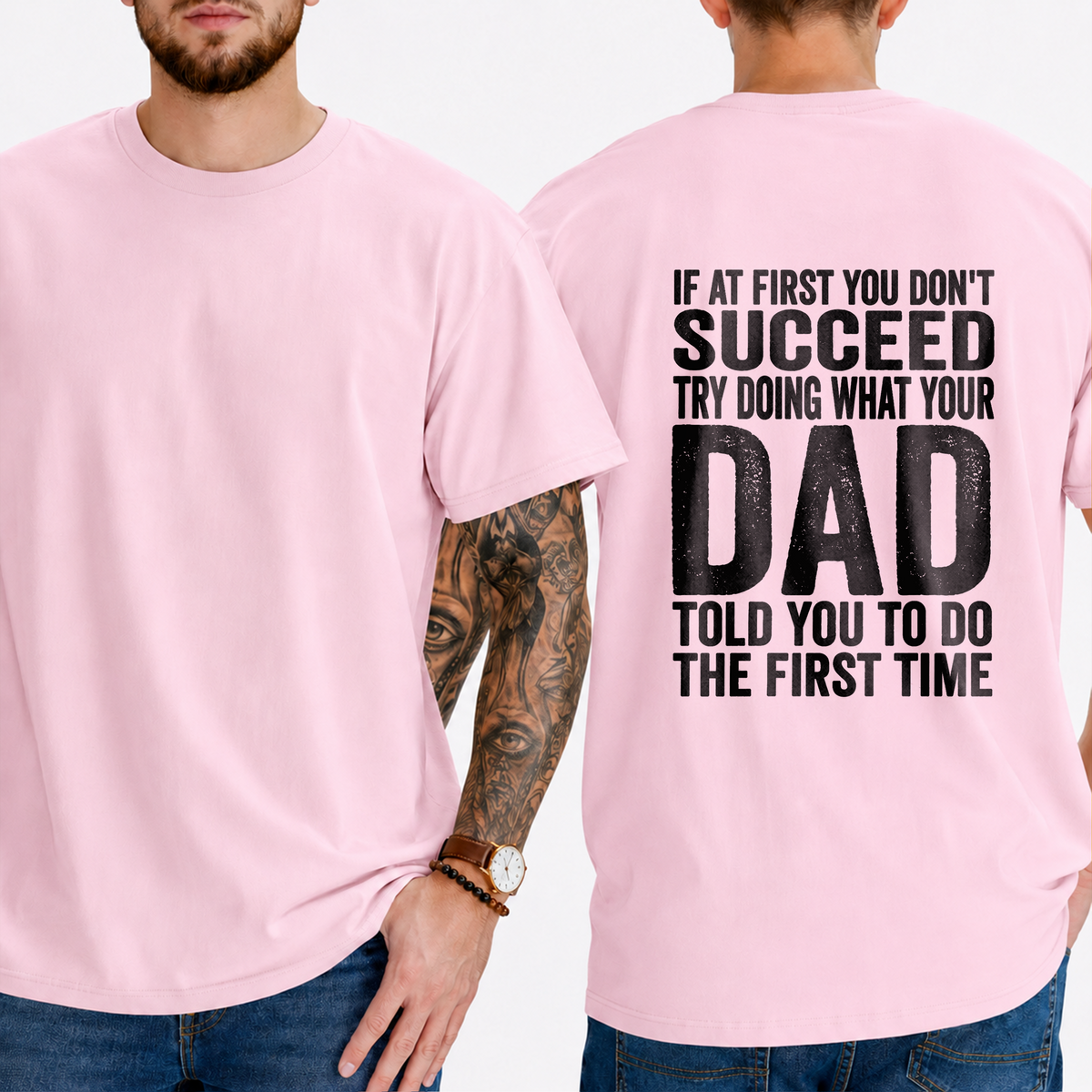 "If At First You Don't Succeed Try Doing What Your Dad Told You To Do The First Time" T-Shirt