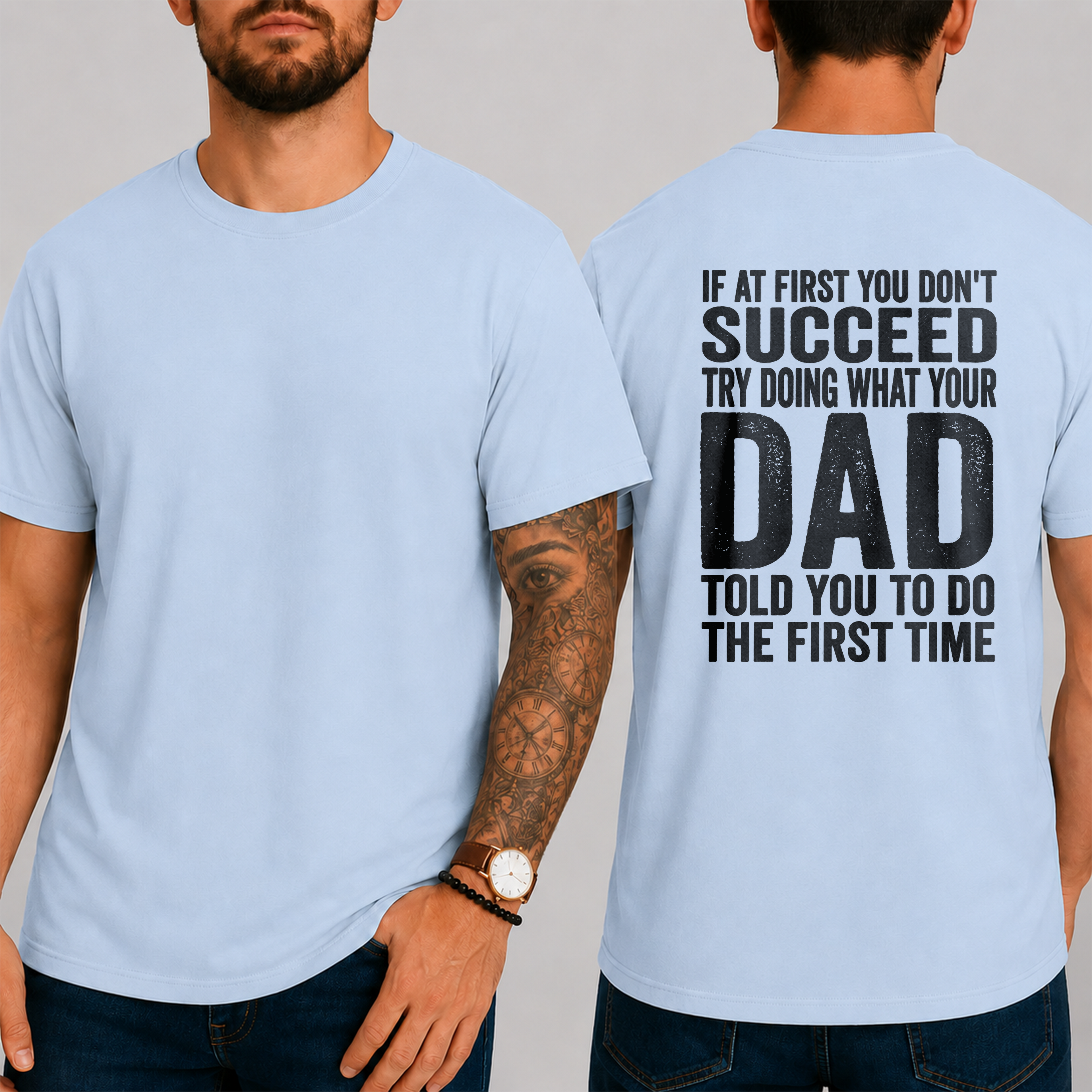 "If At First You Don't Succeed Try Doing What Your Dad Told You To Do The First Time" T-Shirt