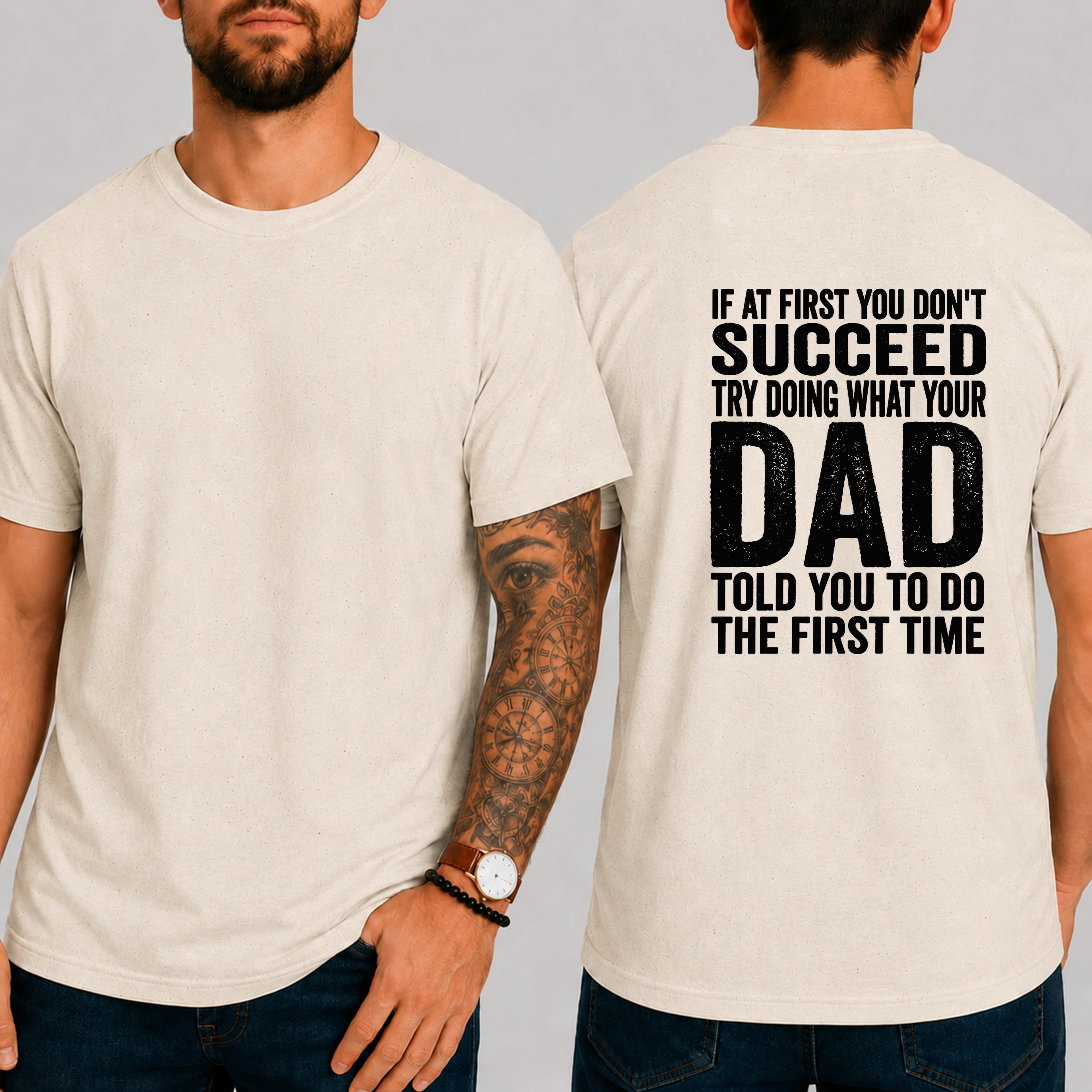 "If At First You Don't Succeed Try Doing What Your Dad Told You To Do The First Time" T-Shirt