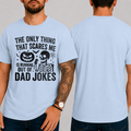 "The Only Thing That Scares Me Is Running Out Of Dad Jokes" T-Shirt